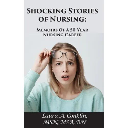 Shocking Stories of Nursing: Memoirs of a 50-Year Nursing Career