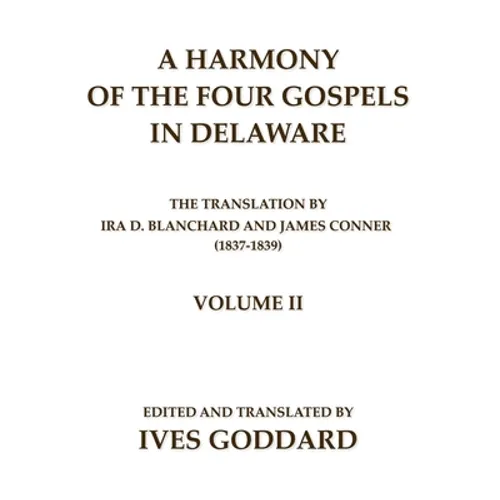 A Harmony of the Four Gospels in Delaware; The translation by Ira D. Blanchard and James Conner (1837-1839) Volume II