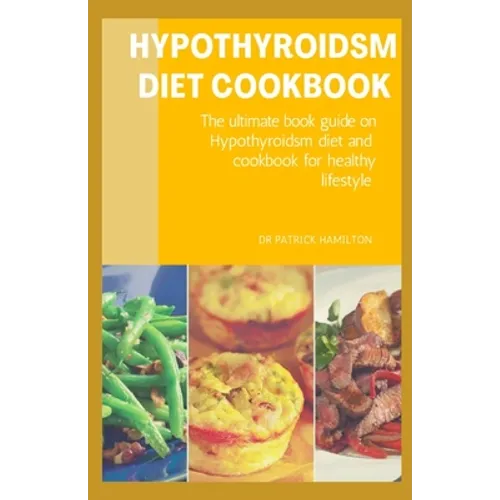Hypothyroidsm Diet Cookbook: The ultimate book guide on hypothyroidsm diet and cookbook for healthy lifestyle