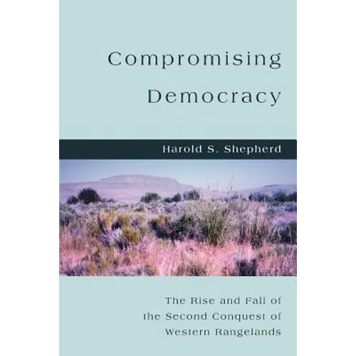 Compromising Democracy: The Rise and Fall of the Second Conquest of Western Rangelands