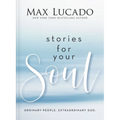 Stories for Your Soul: Ordinary People. Extraordinary God. (40 Inspiring True Stories to Lift Your Spirit and Encourage Your Heart)