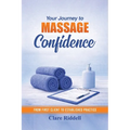 Your Journey to Massage Confidence: From First Client to Established Practice