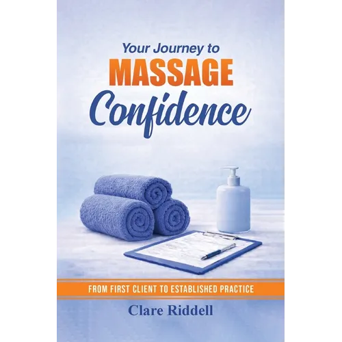Your Journey to Massage Confidence: From First Client to Established Practice