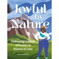 Joyful by Nature: Embracing Outdoor Adventure as Women of Color