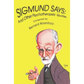 Sigmund Says: And Other Psychotherapists' Quotes