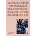 Seeing: A Memoir of Truth and Courage from China's Most Influential Television Journalist