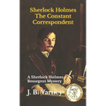 Sherlock Holmes The Constant Correspondent: A Sherlock Holmes Resurgent Mystery