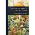 Das System der Pilze und Schwämme.