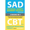The Social Anxiety Disorder Solution and Cognitive Behavioral Therapy: 2 Books in 1: Retrain your brain to overcome shyness, depression, anxiety and p