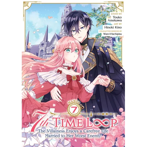7th Time Loop: The Villainess Enjoys a Carefree Life Married to Her Worst Enemy! (Manga) Vol. 7