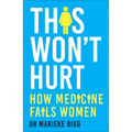 This Won't Hurt: How Medicine Fails Women