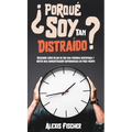 ¿Porqué Soy Tan Distraído?: Descubre Cómo Dejar de Ser una Persona Despistada y Obtén una Concentración Superhumana en Poco Tiempo