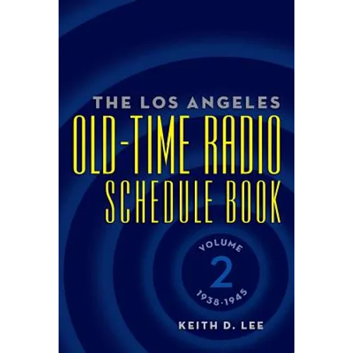 The Los Angeles Old-Time Radio Schedule Book Volume 2, 1938-1945