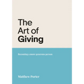 The Art of Giving: Becoming a More Generous Person