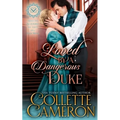 Loved by a Dangerous Duke: A Sensual Marriage of Convenience Regency Historical Romance Adventure