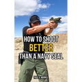 How to Shoot Better than a Navy Seal