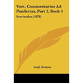 Voet, Commentarius Ad Pandectas, Part 2, Book 3: Servitudes (1878)