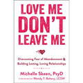 Love Me, Don't Leave Me: Overcoming Fear of Abandonment & Building Lasting, Loving Relationships