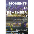 Moments to Remember: Life-Journey Junctions, Encounters, Revelations
