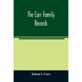 The Carr family records. Embacing the record of the first families who settled in America and their descendants, with many branches who came to this c