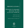 Provincia Judaica: Dictionnaire de Geographie Historique Des Juifs En Provence Medievale