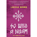 So Wild A Dream: The Complete Story