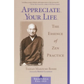 Appreciate Your Life: The Essence of Zen Practice