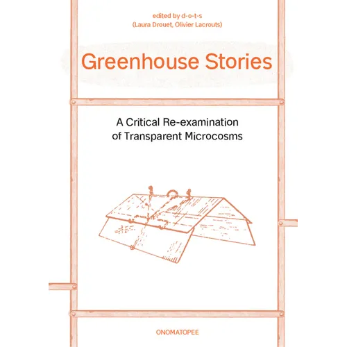 Greenhouse Stories: A Critical Re-Examination of Transparent Microcosms