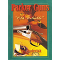 Parker Guns the Old Reliable: A Concise History of the Famous American Shotgun Manufacturing Company