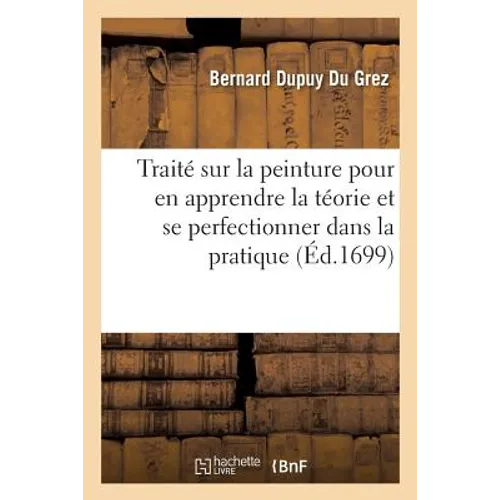 Traité Sur La Peinture Pour En Apprendre La Téorie Et Se Perfectionner Dans La Pratique