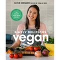 Simply Delicious Vegan: 100 Plant-Based Recipes by the Creator of from My Bowl