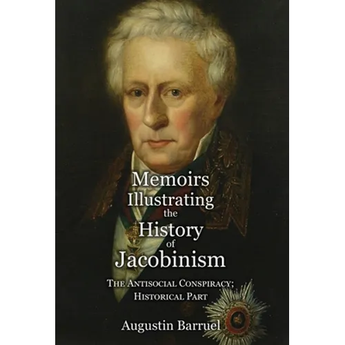 Memoirs Illustrating the History of Jacobinism - Part 4: The Antisocial Conspiracy; Historical Part