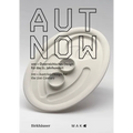 Aut Now: 100 X Austrian Design for the 21st Century / 100 X Österreichisches Design Für Das 21. Jahrhundert