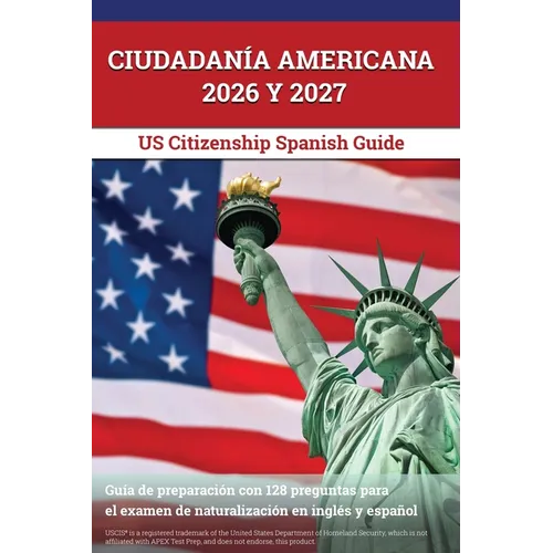 Ciudadanía Americana 2026 y 2027: Guía de preparación con 128 preguntas para el examen de naturalización en inglés y español [US Citizenship Spanish G