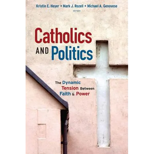 Catholics and Politics: The Dynamic Tension Between Faith and Power