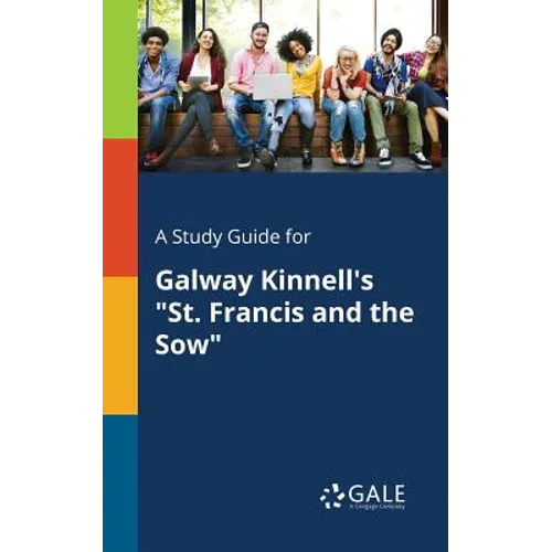 A Study Guide for Galway Kinnell's "St. Francis and the Sow"