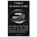 Unique Sucking Guide: Precise Insight for Female That Will Help Unveil the Secret behind Securing Your Man through Blow Job and Other Sexual Pleasures