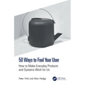 50 Ways to Fool Your User: How to Make Everyday Products and Systems Work for Us