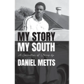 My Story My South: A Collection of Stories by Daniel Metts