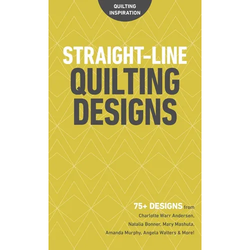 Straight-Line Quilting Designs: 75+ Designs from Charlotte Warr Andersen, Natalia Bonner, Mary Mashuta, Amanda Murphy, Angela Walters & More!