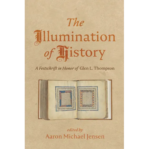 The Illumination of History: A Festschrift in Honor of Glen L. Thompson