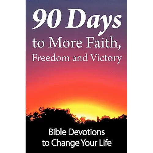 90 Days to More Faith, Freedom and Victory