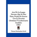 Arte De La Lengua Nevome, Que Se Dice Pima, Propia De Sonora: Con La Doctrina Christiana Y Confesionario Anadidos (1862)
