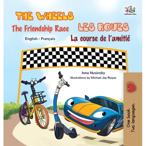 The Wheels - The Friendship Race Les Roues- La course de l'amitié: English French Bilingual Book