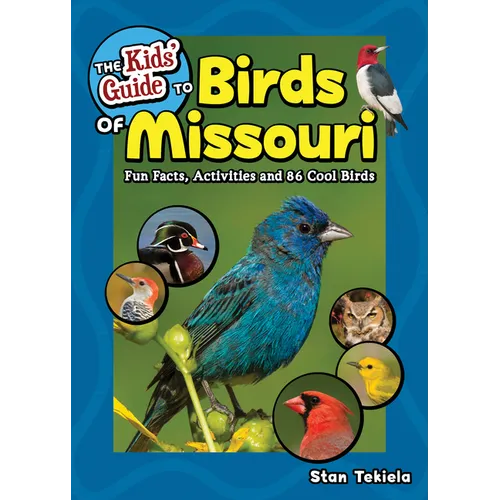 The Kids' Guide to Birds of Missouri: Fun Facts, Activities and 86 Cool Birds