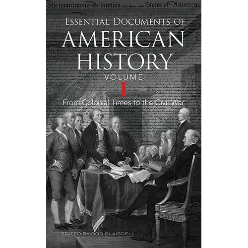Essential Documents of American History, Volume I: From Colonial Times to the Civil War
