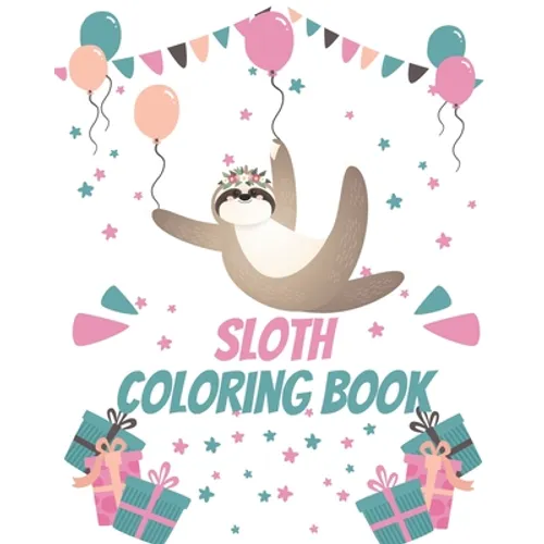 Sloth Coloring Book: Gorgeous Coloring Book for Adults and Kids (Girls And Boys )