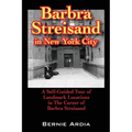 Barbra Streisand in New York City: A Self Guided Tour of Landmark Locations in the Career of Barbra Streisand