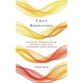 Virtue Rediscovered: Deontology, Consequentialism, and Virtue Ethics in the Contemporary Moral Landscape