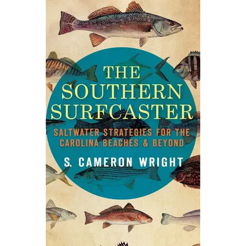 The Southern Surfcaster: Saltwater Strategies for the Carolina Beaches & Beyond